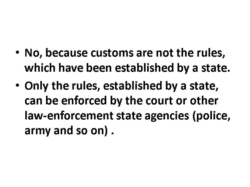 No, because customs are not the rules, which have been established by a state.